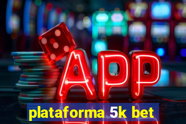 plataforma 5k bet